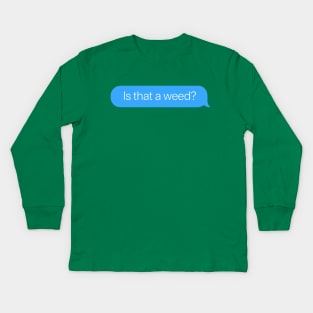 Is that a Weed? Kids Long Sleeve T-Shirt